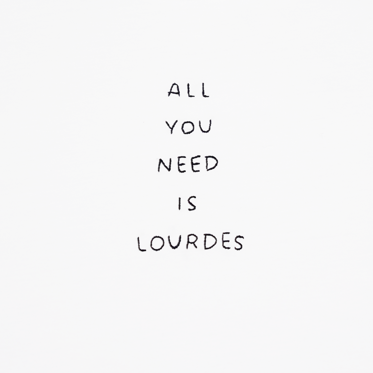 ALL YOU NEED IS LOURDES