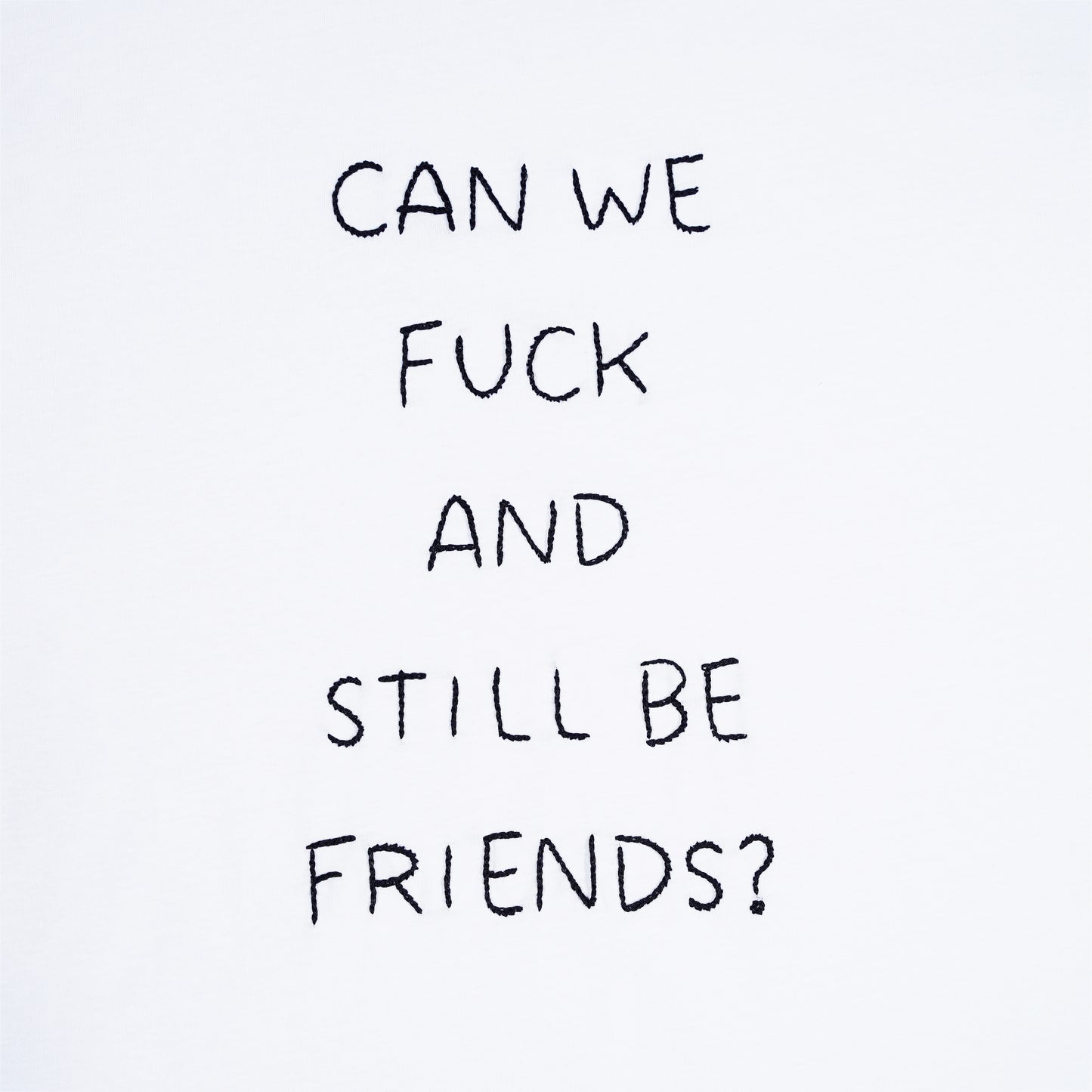 CAN WE FUCK AND STILL BE FRIENDS