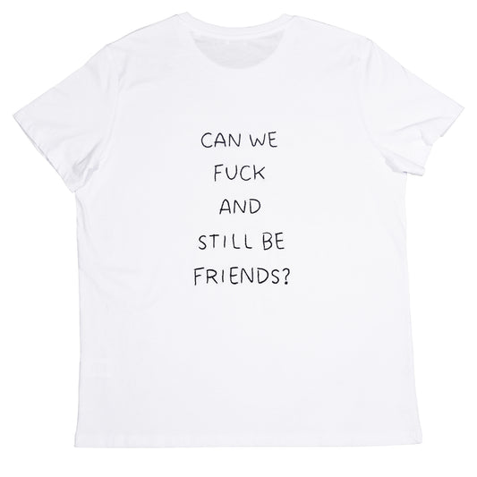 CAN WE FUCK AND STILL BE FRIENDS